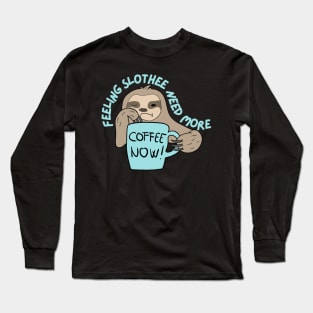 Feeling Slothee Need More Coffee Long Sleeve T-Shirt